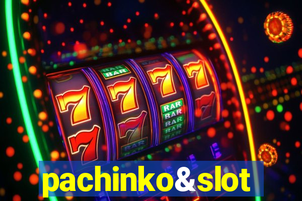 pachinko&slot