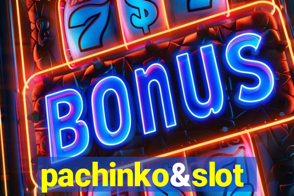 pachinko&slot