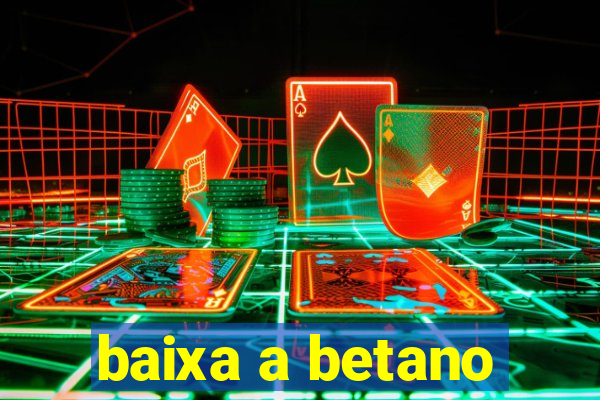 baixa a betano