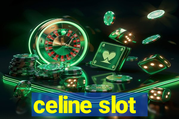 celine slot