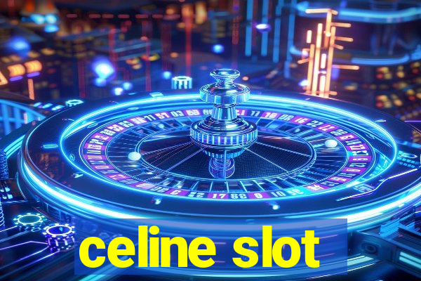 celine slot