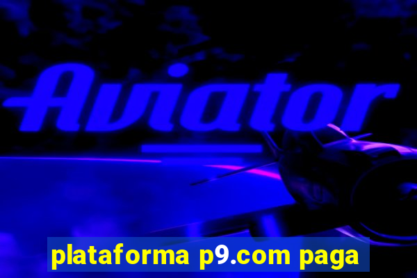 plataforma p9.com paga