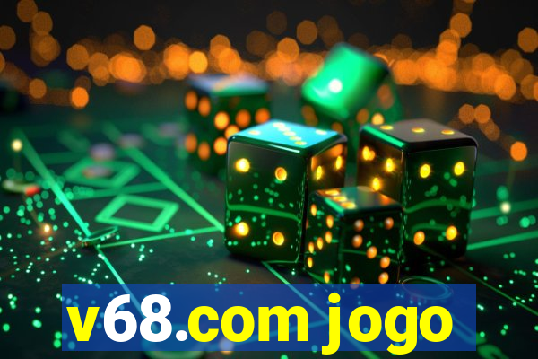 v68.com jogo