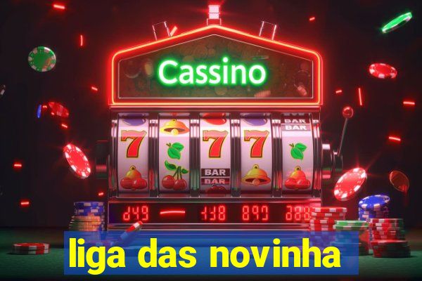 liga das novinha