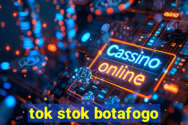 tok stok botafogo