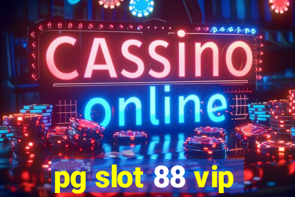 pg slot 88 vip