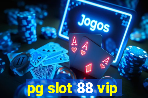 pg slot 88 vip