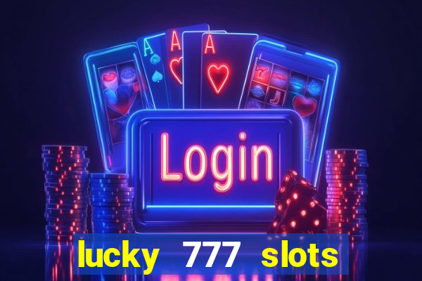 lucky 777 slots real money jili