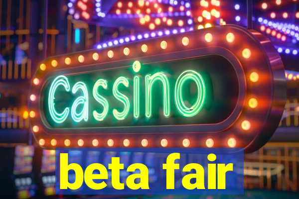 beta fair