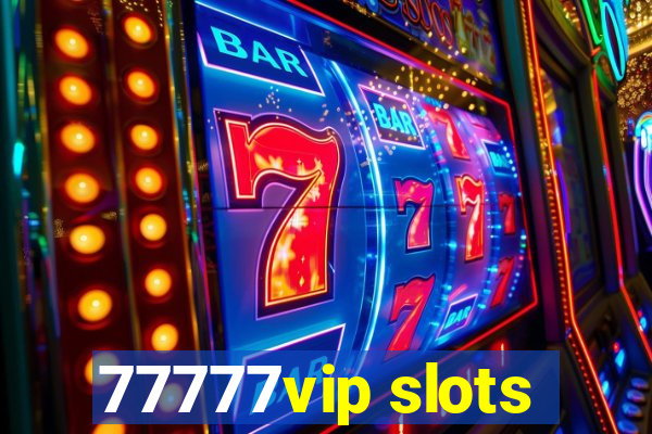 77777vip slots