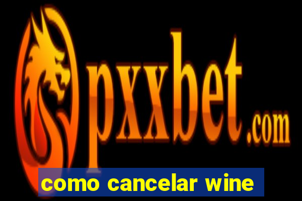 como cancelar wine