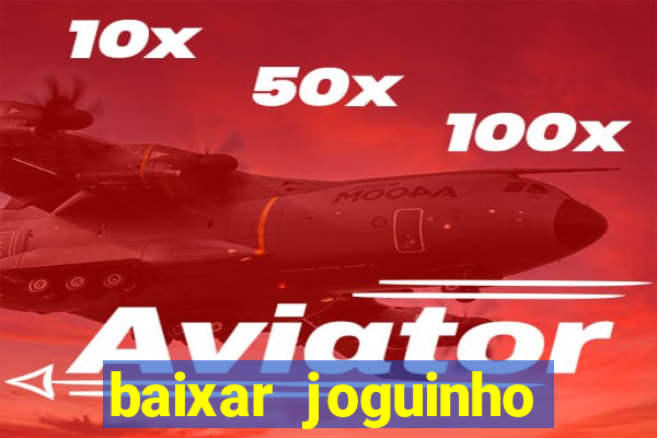 baixar joguinho para ganhar dinheiro