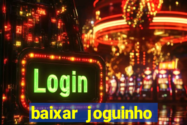 baixar joguinho para ganhar dinheiro