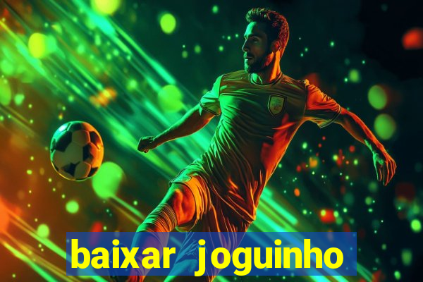 baixar joguinho para ganhar dinheiro