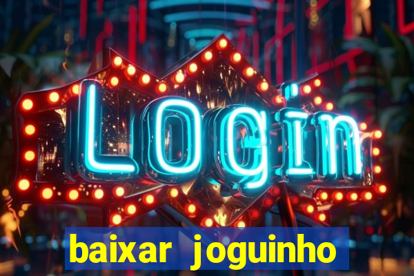 baixar joguinho para ganhar dinheiro