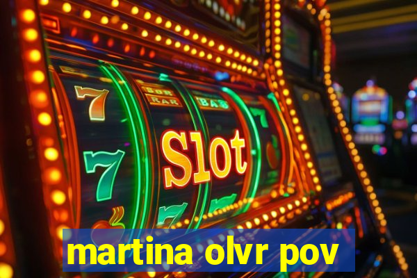 martina olvr pov