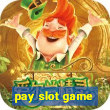 pay slot game