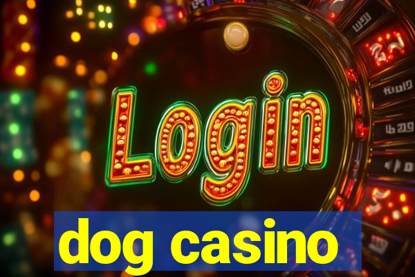 dog casino