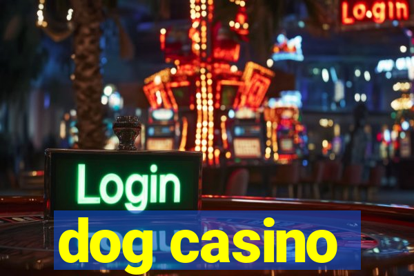 dog casino