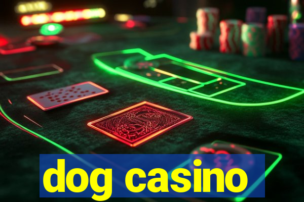 dog casino