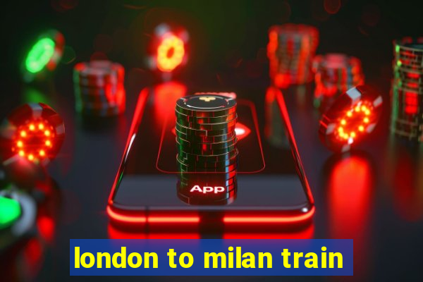 london to milan train