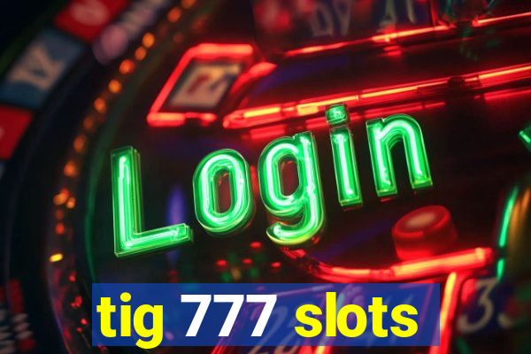 tig 777 slots