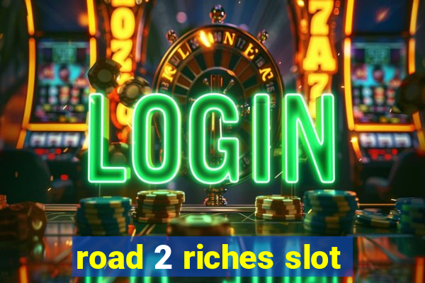 road 2 riches slot