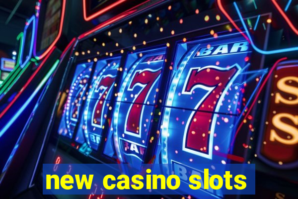 new casino slots