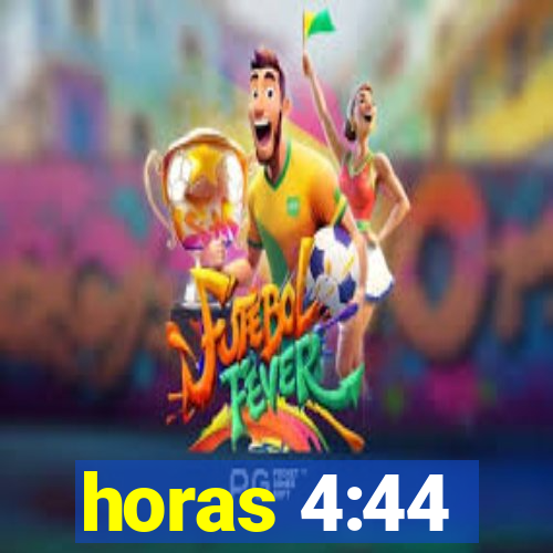 horas 4:44