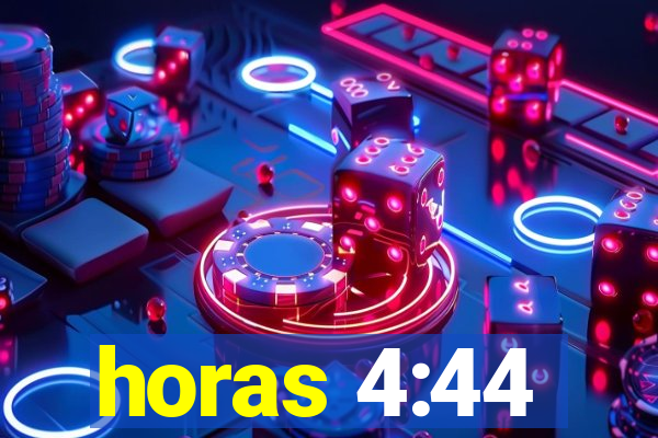 horas 4:44