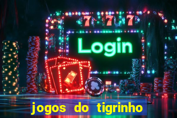 jogos do tigrinho que paga de verdade