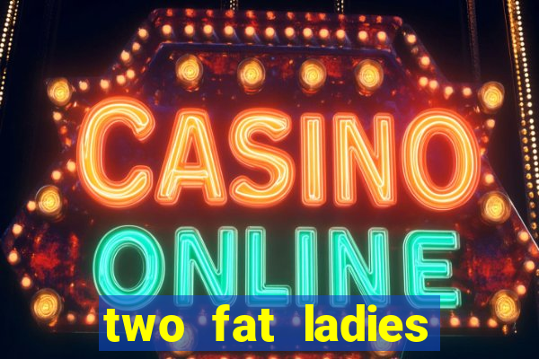 two fat ladies bingo call