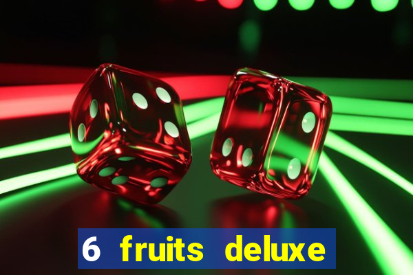 6 fruits deluxe slot free play