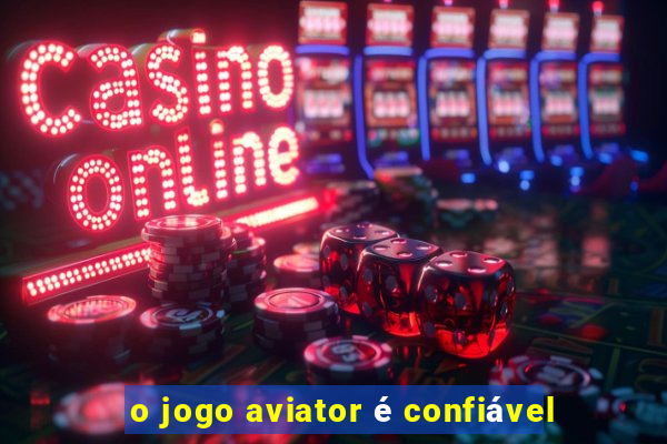 o jogo aviator é confiável