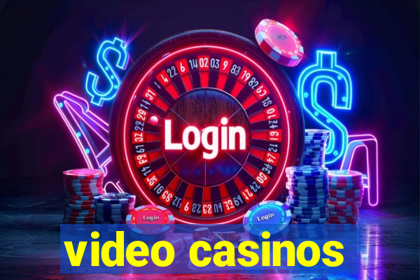 video casinos