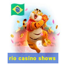 rio casino shows