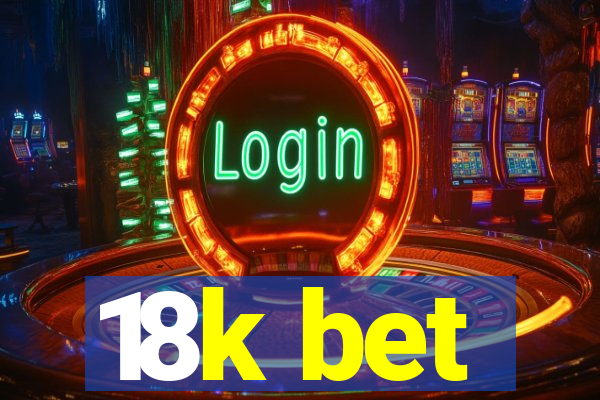 18k bet