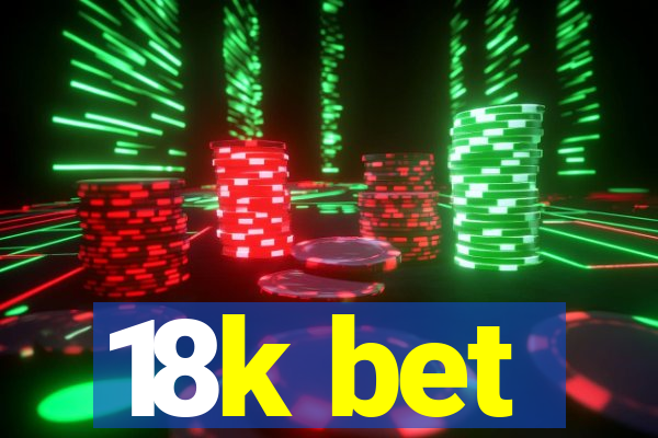 18k bet