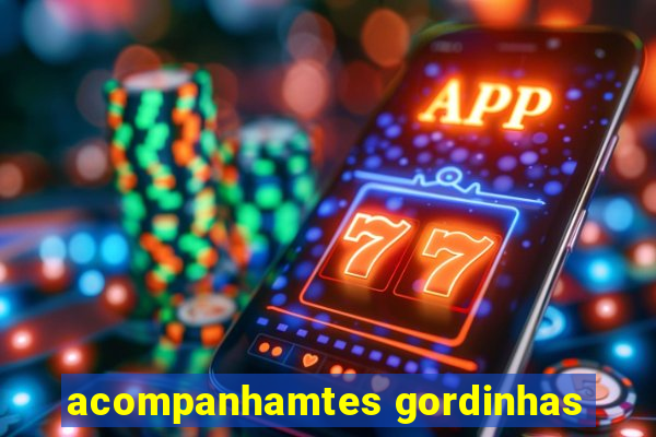 acompanhamtes gordinhas