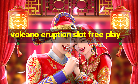 volcano eruption slot free play