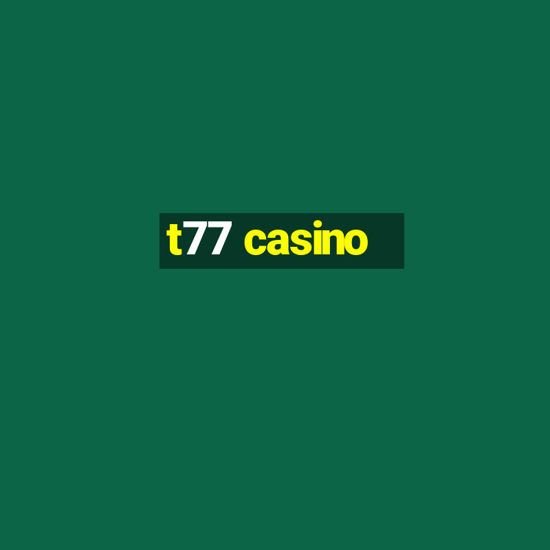 t77 casino