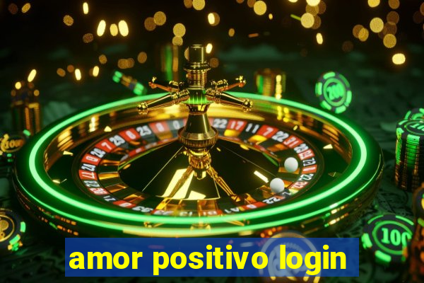 amor positivo login