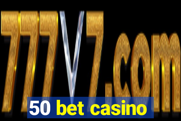 50 bet casino