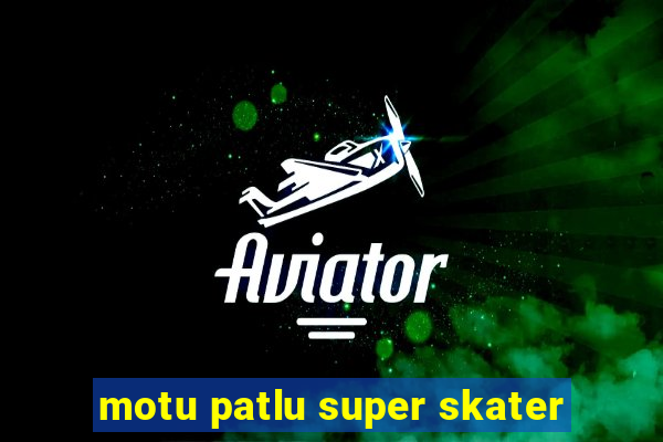 motu patlu super skater