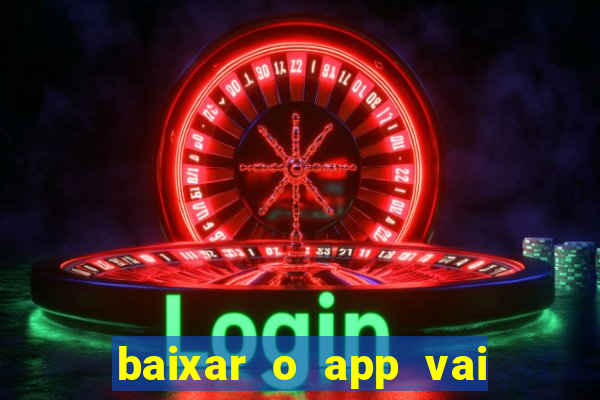 baixar o app vai de bet