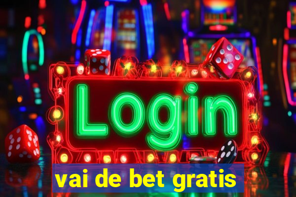 vai de bet gratis