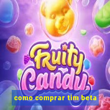 como comprar tim beta