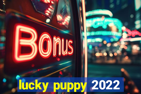 lucky puppy 2022