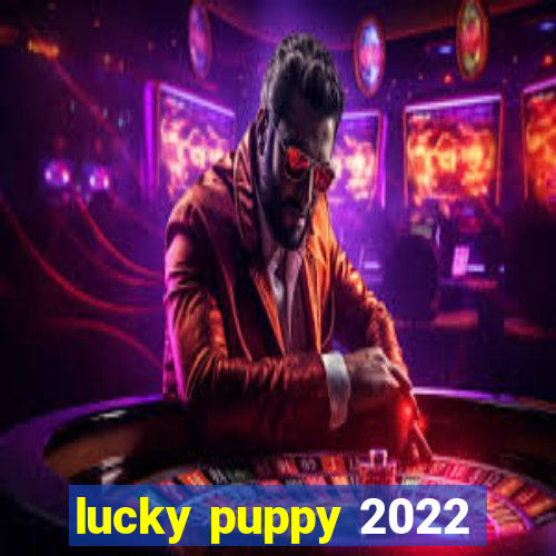 lucky puppy 2022