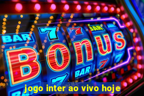 jogo inter ao vivo hoje